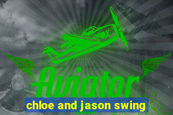 chloe and jason swing